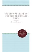 Doctor Alexander Garden of Charles Town