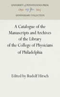 A Catalogue of the Manuscripts and Archives of the Library of the College of Physicians of Philadelphia