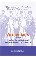 Armenians And The Iranian Constitutional Revolution Of 1905-1911: The Love For Freedom Has No Fatherland