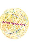 Building Dignified Worlds