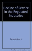 Decline of Service in the Regulated Industries