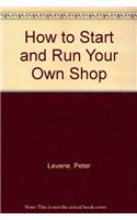 How to Start and Run Your Own Shop