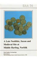 EAA 74: A Late Neolithic, Saxon and Medieval Site at Middle Harling, Norfolk