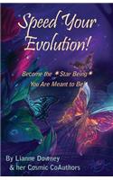 Speed Your Evolution: Become the Star Being You Are Meant to Be