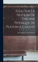 Essai sur la Notion de Théorie Physique de Platon a Galilée