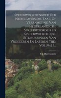 Spreekwoordenboek Der Nederlandsche Taal, Of Verzameling Van Nederlandsche Spreekwoorden En Spreekwoordelijke Uitdrukkingen Van Vroegeren En Lateren Tijd, Volume 1...