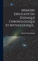 Mémoire Explicatif Du Zodiaque Chronologique Et Mythologique...
