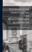 Systematische Darstellung der Französischen Aussprache