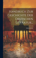 Handbuch zur Geschichte der Deutschen Literatur...