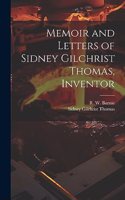 Memoir and Letters of Sidney Gilchrist Thomas, Inventor