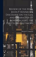 Review of the Hon. John P. Kennedy's Discourse on the Life and Character of Lord Calvert, the First Lord Baltimore