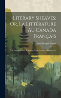 Literary Sheaves; Or, La Littérature Au Canada Français