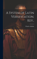 System of Latin Versification. Key..