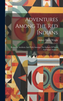 Adventures Among The Red Indians
