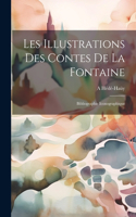 Les Illustrations Des Contes De La Fontaine: Bibliographie Iconographique