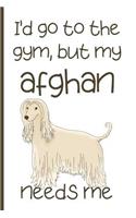 I'd Go To The Gym But My Afghan Needs Me: Blank Lined Notebook To Write In