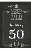I Can't Keep Calm I'm Turning 50: 120 Blank Lined Page Softcover Notes Journal, College Ruled Composition Notebook, 6x9 Blank Line, Funny 50 Year Old Gifts, Funny 50th Gifts, Retirem