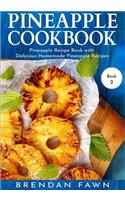 Pineapple Cookbook: Pineapple Recipe Book with Delicious Homemade Pineapple Recipes
