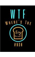 WTF Where's The Fry Bread: Funny Quotes and Pun Themed College Ruled Composition Notebook