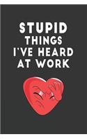 Stupid Things I've Heard At Work