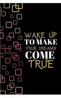 Wake Up To Make Your Dreams Come True