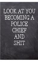 Look At You Becoming A Police Chief And Shit: College Ruled Notebook 120 Lined Pages 6 x 9 Inches Perfect Funny Gag Gift Joke Journal, Diary, Subject Composition Book With A Soft And Sturdy Matt