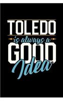 Toledo Is Always a Good Idea: 6x9 inches blank notebook, 120 Pages, Composition Book and Journal, perfect gift idea for everyone whose favorite city is Toledo