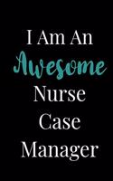 I Am An Awesome Nurse Case Manager: Blank Lined Journal For Nurse Case Managers