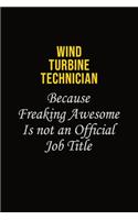 Wind Turbine Technician Because Freaking Awesome Is Not An Official Job Title: Career journal, notebook and writing journal for encouraging men, women and kids. A framework for building your career.