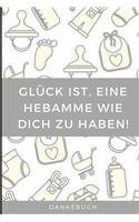 Glück Ist, Eine Hebamme Wie Dich Zu Haben! Dankebuch