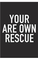 Your Are Own Rescue