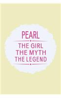 Pearl the Girl the Myth the Legend: First Name Funny Sayings Personalized Customized Names Gift Birthday Girl Women Mother's Day Notebook Journal