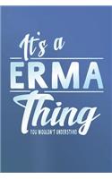 It's a Erma Thing You Wouldn't Understand: First Name Funny Sayings Personalized Customized Names Women Girl Mother's Day Gift Notebook Journal