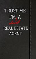 Trust Me I'm Almost a Real Estate Agent