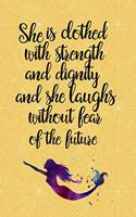 She is clothed with strength and dignity, and she laughs without fear of the future