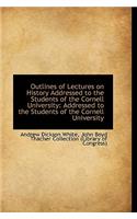 Outlines of Lectures on History Addressed to the Students of the Cornell University