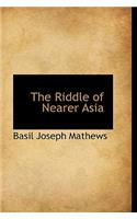 The Riddle of Nearer Asia: (English)