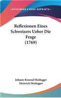 Reflexionen Eines Schweizers Ueber Die Frage (1769)
