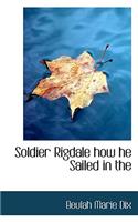 Soldier Rigdale How He Sailed in the