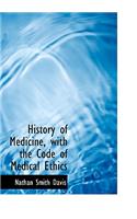 History of Medicine, with the Code of Medical Ethics