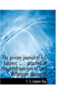 The Private Journal of F.S. Larpent ...: Attached to the Head-Quarters of Lord Wellington During Th: Attached to the Head-Quarters of Lord Wellington During Th