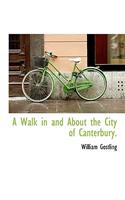 A Walk in and about the City of Canterbury.