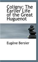 Coligny; The Earlier Life of the Great Huguenot