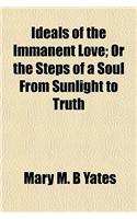 Ideals of the Immanent Love; Or the Steps of a Soul from Sunlight to Truth