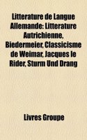 Litterature de Langue Allemande: Litterature Autrichienne, Biedermeier, Classicisme de Weimar, Jacques Le Rider, Sturm Und Drang