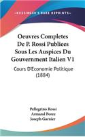 Oeuvres Completes de P. Rossi Publiees Sous Les Auspices Du Gouvernment Italien V1