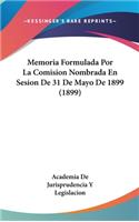 Memoria Formulada Por La Comision Nombrada En Sesion de 31 de Mayo de 1899 (1899)