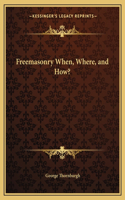 Freemasonry When, Where, and How?