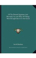 Of The Eternal Signature And Heavenly Joy and Why All Things Were Brought Into Evil And Good: (English)