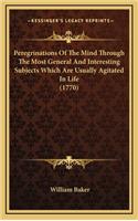 Peregrinations of the Mind Through the Most General and Interesting Subjects Which Are Usually Agitated in Life (1770)